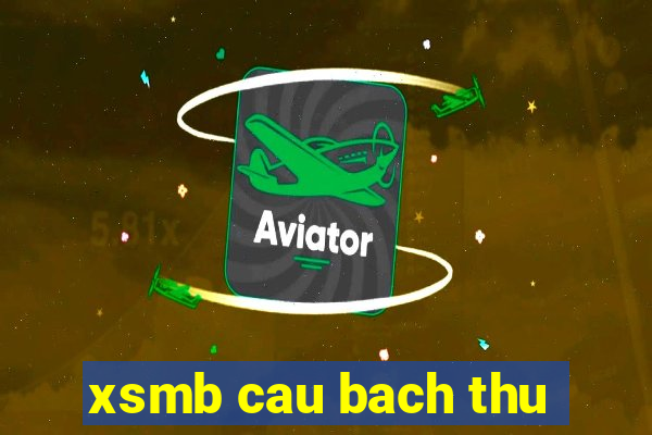 xsmb cau bach thu