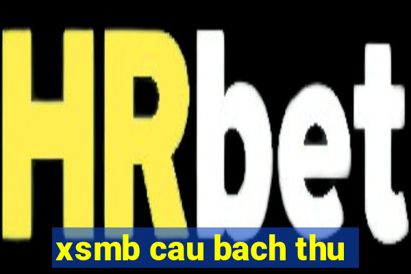 xsmb cau bach thu