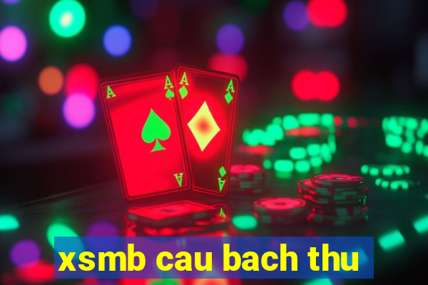 xsmb cau bach thu