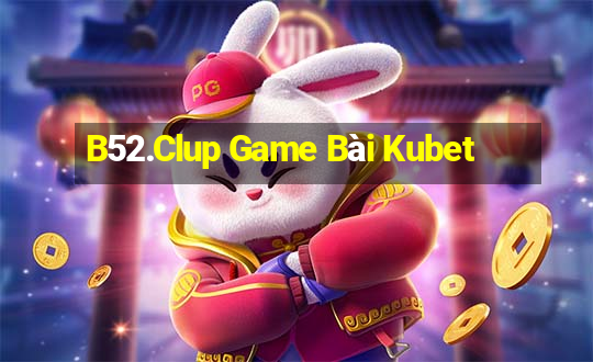 B52.Clup Game Bài Kubet