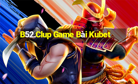 B52.Clup Game Bài Kubet