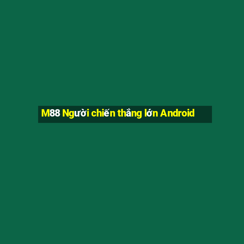 M88 Người chiến thắng lớn Android