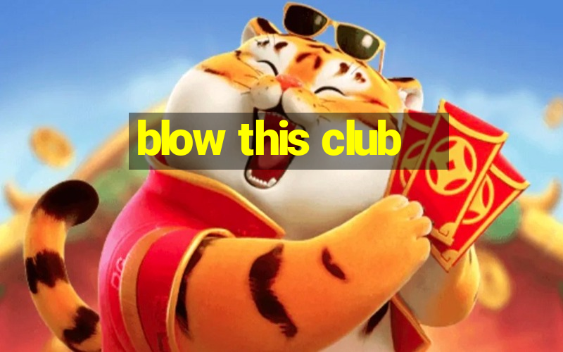 blow this club