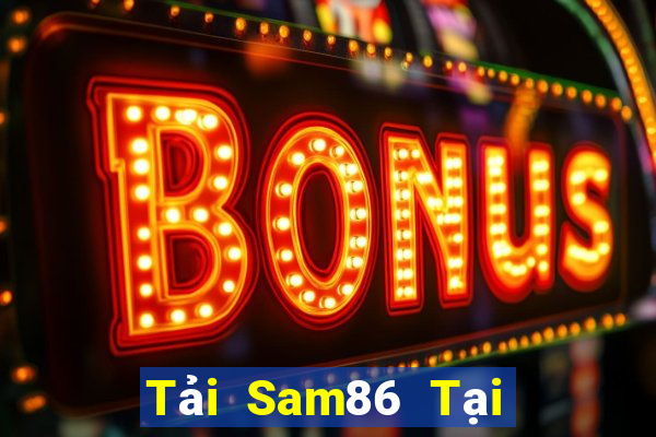 Tải Sam86 Tại Game Bài Đổi Thưởng Nạp Bằng Sms