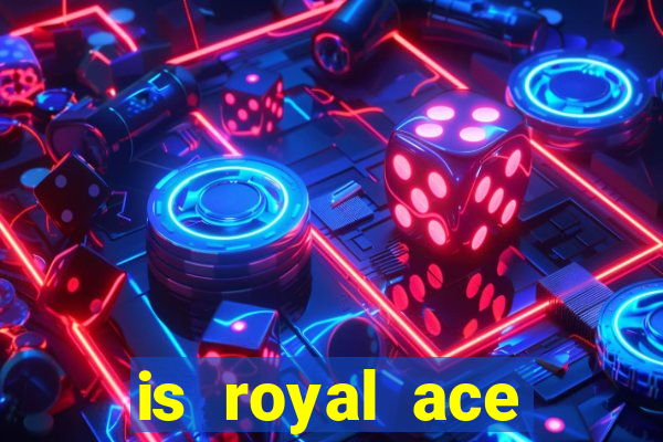 is royal ace casino legit