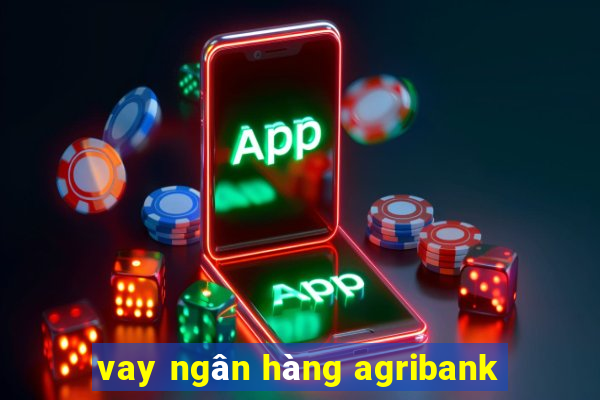 vay ngân hàng agribank