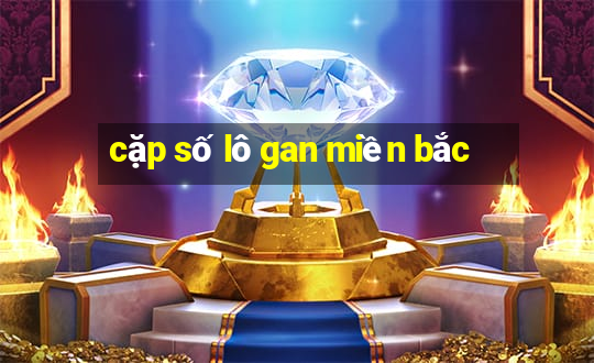 cặp số lô gan miền bắc