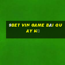 9Bet Vin Game Bài Quay Hũ