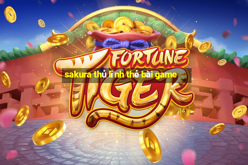 sakura thủ lĩnh thẻ bài game