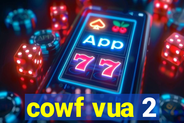 cowf vua 2