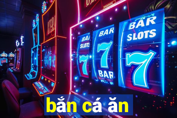 bắn cá ăn