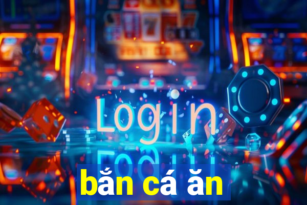 bắn cá ăn