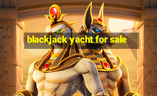 blackjack yacht for sale