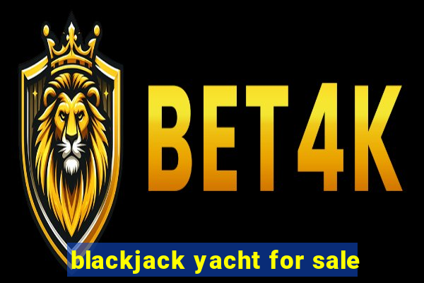 blackjack yacht for sale