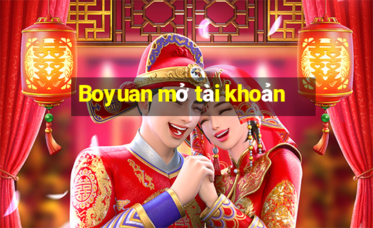 Boyuan mở tài khoản