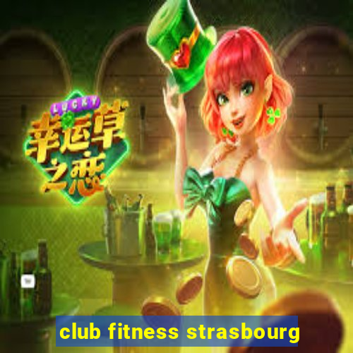 club fitness strasbourg