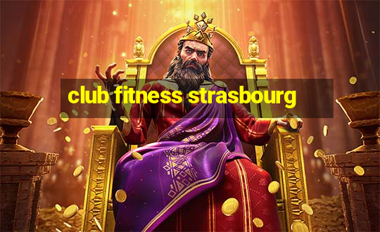 club fitness strasbourg