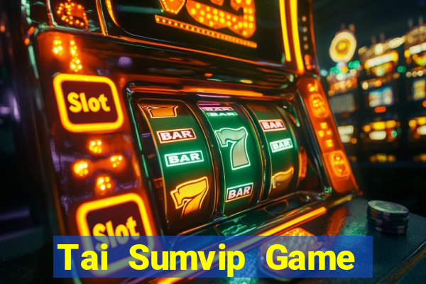 Tai Sumvip Game Bài Hot Nhất Hiện Nay