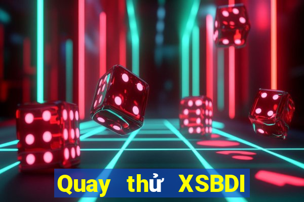 Quay thử XSBDI ngày 27