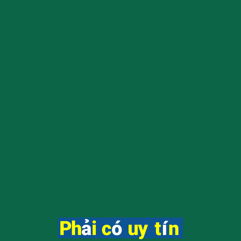 Phải có uy tín