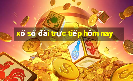 xổ số đài trực tiếp hôm nay