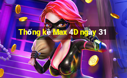 Thống kê Max 4D ngày 31