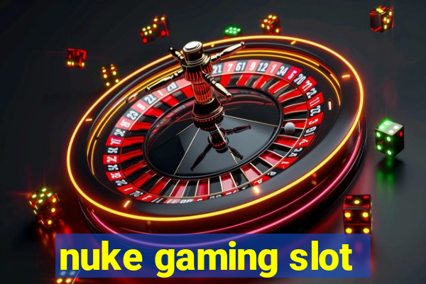 nuke gaming slot