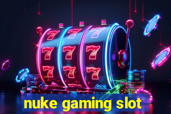 nuke gaming slot