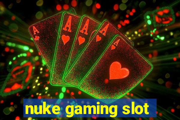 nuke gaming slot