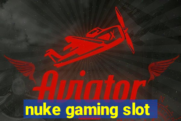 nuke gaming slot