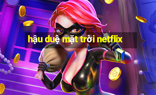 hậu duệ mặt trời netflix