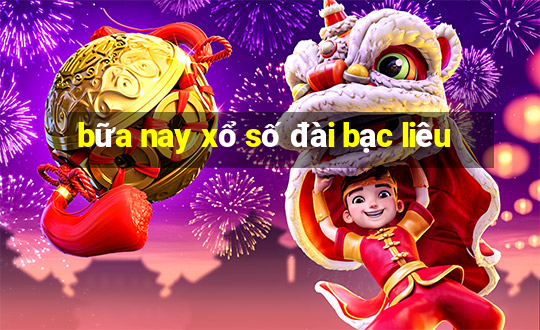 bữa nay xổ số đài bạc liêu