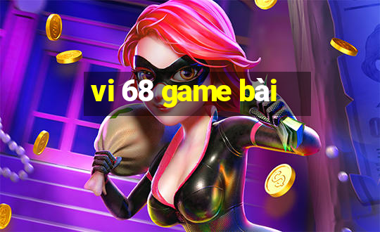 vi 68 game bài