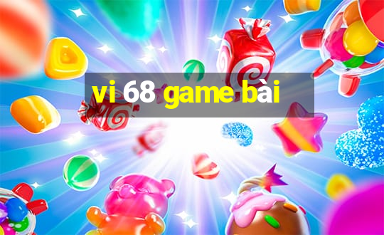 vi 68 game bài