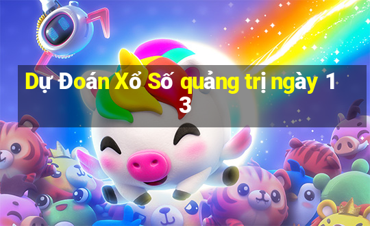 Dự Đoán Xổ Số quảng trị ngày 13