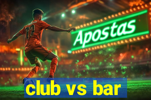 club vs bar