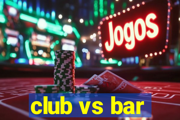 club vs bar