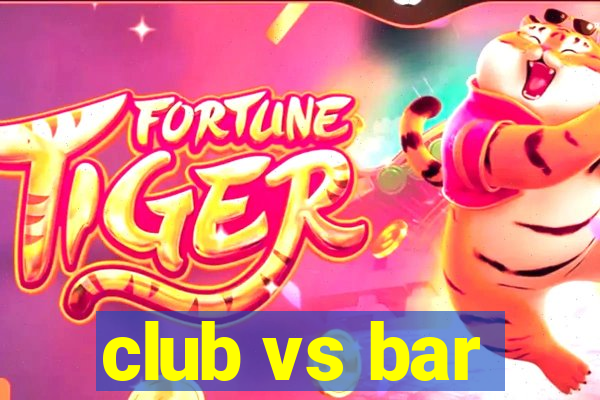 club vs bar