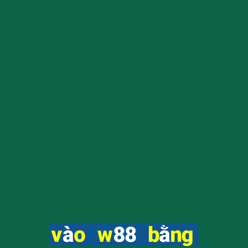 vào w88 bằng điện thoại