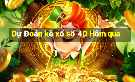 Dự Đoán kê xổ số 4D Hôm qua