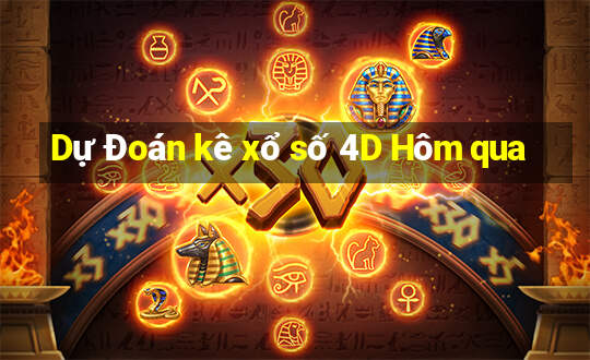 Dự Đoán kê xổ số 4D Hôm qua