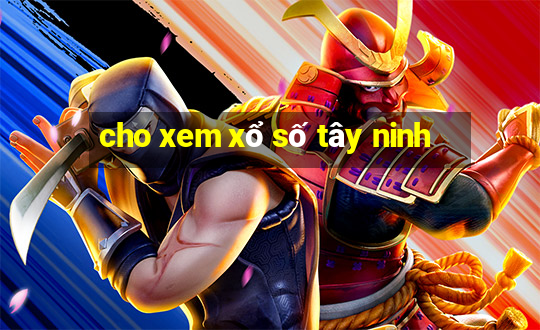 cho xem xổ số tây ninh