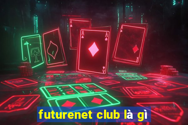 futurenet club là gì