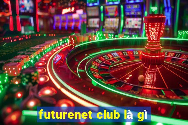 futurenet club là gì