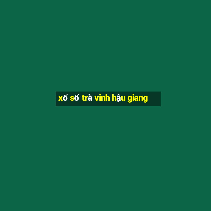 xổ số trà vinh hậu giang