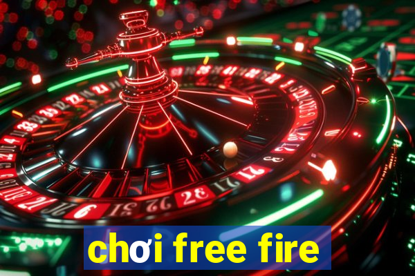 chơi free fire