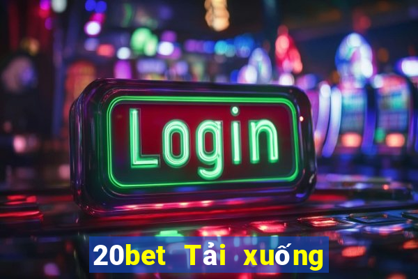 20bet Tải xuống Fun88 Việt nam Chengbo trực tuyến