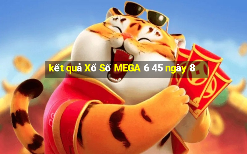 kết quả Xổ Số MEGA 6 45 ngày 8