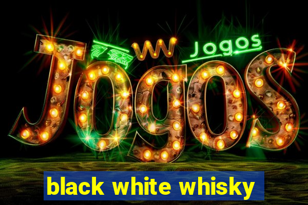 black white whisky