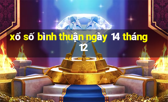 xổ số bình thuận ngày 14 tháng 12